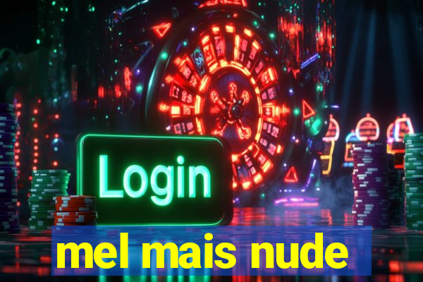 mel mais nude